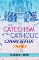 Catechism of The Catholic Church for Teens B0GSS5Z29G Book Cover