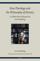 Sino-Theology and the Philosophy of History: A Collection of Essays by Liu Xiaofeng 9004292810 Book Cover