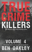 True Crime Killers Volume 4: 18 real-life stories of serial killers and murderers with solved and unsolved killings from the USA, UK, Europe, and beyond. 1915929199 Book Cover