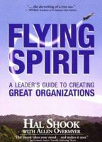 Flying Spirit: A Leader's Guide to Creating Great Organizations 0966608518 Book Cover