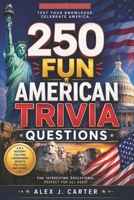 250 fun American Trivia questions: 250 Fun Questions on US History, Geography, Landmarks, Culture, Government & Science — Complete with Answers! B0H4D3R7D8 Book Cover