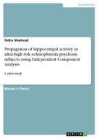 Propagation of hippocampal activity in ultra-high risk schizophrenia psychosis subjects using Independent Component Analysis: A pilot study 3668700818 Book Cover