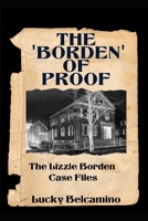 The Borden of Proof: The Lizzie Borden Case Files B089M6P5P3 Book Cover