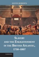 Slavery and the Enlightenment in the British Atlantic, 1750-1807 1107680751 Book Cover