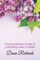 Lilac Wonderland: A Comprehensive Guide to Cultivating Lilacs in Alaska B0CC4M94MF Book Cover