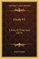 Cicely V2: A Story Of Three Years 1166469891 Book Cover