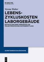 Lebenszykluskosten Laborgebäude: Entwicklung eines Werkzeugs zur projektspezifischen Kostenermittlung (Schriftenreihe Bauökonomie) 3110686120 Book Cover