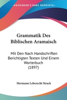 Grammatik des Biblischen Aramäisch Mit Den Nach Handschriften Berichtigten Texten und Einem Wörterbuch 1161190694 Book Cover