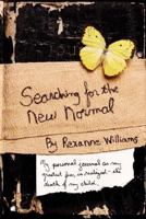 Searching for the New Normal: My personal journal as my greatest fear is realized--the death of my child. 0595452426 Book Cover