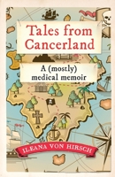 Tales from Cancerland: A (mostly) medical memoir 1915889677 Book Cover