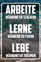 Arbeite während sie schlafen - Lerne während sie feiern - lebe während sie träumen: Terminplaner und Organizer mit Motivations-Spruch | Geschenk für ... | Terminkalender, Ta (German Edition) 1713399318 Book Cover