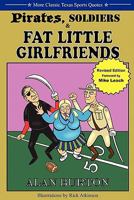 Pirates, Soldiers & Fat Little Girlfriends: More Classic Texas Sports Quotes 098174429X Book Cover