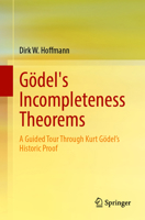 Gödel's Incompleteness Theorems: A Guided Tour Through Kurt Gödel’s Historic Proof 3662695499 Book Cover