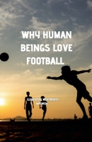 Why Human Beings Love Football B0GVJH7YZ5 Book Cover