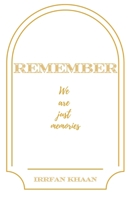 Remember, We Are Just Memories: Building a Legacy of Love in Your Family B0F2YPDV7V Book Cover