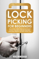 Lock Picking for Beginners: Learn to Pick a Wide Range of Commercial Locks in 7 Seconds or Less with Paperclips, Bump Keys, Magnets and Other Simple Tools B094CWJLJG Book Cover