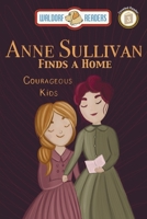 Anne Sullivan: Finds a Home "The Courageous Kids Series" 1647648505 Book Cover