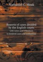 Reports of Cases Decided by the English Courts with Notes and References to Kindred Cases and Authorities 5518642164 Book Cover