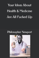 Your Ideas About Health & Medicine Are All Fucked Up B09HR8DP7Q Book Cover