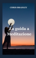 La guida a Meditazione: Una guida alla meditazione (Italian Edition) B0CV4F4XXX Book Cover