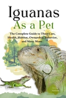 IGUANAS AS A PET: A Complete Guide to Their Care, Health, Habitat, Ownership, Behavior, And Many More. B0F3WGW5JD Book Cover