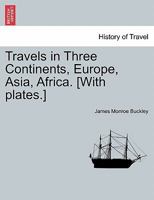 Travels in Three Continents, Europe, Asia, Africa. [With plates.] 1241499691 Book Cover
