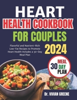 Heart health cookbook for couples(TWO): Flavorful and Nutrient-Rich Low-Fat Recipes to Promote Heart Health, Includes a 30-Day Meal Plan B0CRQ3ZL3N Book Cover