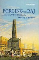 Forging the Raj: Essays on British India in the Heyday of Empire 0195667093 Book Cover