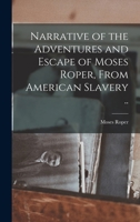 Narrative of the Adventures and Escape of Moses Roper, from American Slavery .. 1018120793 Book Cover