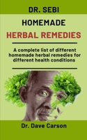 Dr. Sebi Homemade Herbal Remedies: A Complete List Different Homemade Herbal Remedies For Different Health Conditions B08NVCXYRX Book Cover
