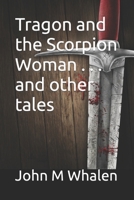 Tragon and the Scorpion Woman . . . and other tales B0B5KP3BBZ Book Cover