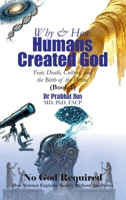 Why & How Humans Created God: Fear, Death, Culture, and the Birth of the Divine (No God Required) B0H4QBLQNW Book Cover