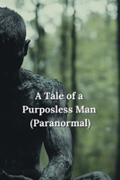 A Tale of a Purposless Man (Paranormal) B0DS936LDF Book Cover