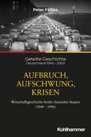 Aufbruch, Aufschwung, Krisen: Wirtschaftsgeschichte Beider Deutscher Staaten 1949-1990 (Geteilte Geschichte, 4) 3170332325 Book Cover