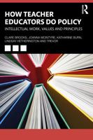 How Teacher Educators do Policy: Intellectual work, values and principles 1032766107 Book Cover