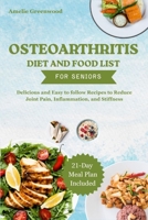 OSTEOARTHRITIS DIET AND FOOD LIST FOR SENIORS: Delicious and Easy to follow Recipes to Reduce Joint Pain, Inflammation, and Stiffness B0FWRG4KZW Book Cover