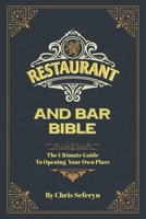 Restaurant and Bar Bible: The Ultimate Guide to Opening a Restaurant or Bar B09BGPDVYW Book Cover