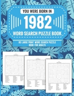 You Were Born In 1982: Word Search Puzzle Book For Adults: Large Print 85 Word Search Puzzles For Seniors And All Others Puzzle Fans With Solution To Enjoy Free Time (1500+ Random Words) Volume 63 B09TF66N5K Book Cover