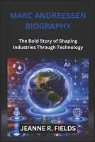 MARC ANDREESSEN BIOGRAPHY: The Bold Story of Shaping Industries Through Technology B0DS2NB8JY Book Cover