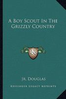 A Boy Scout In The Grizzly Country 1163172715 Book Cover