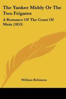 The Yankee Middy Or The Two Frigates: A Romance Of The Coast Of Main 1120939038 Book Cover