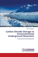 Carbon Dioxide Storage in Unconventional Underground Reservoirs: A Laboratory Study Approach 3659454613 Book Cover