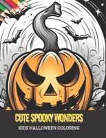 Cute Spooky Wonders: Kids Halloween Coloring, 50 pages, 8.5x11 inches B0CGL7R2TV Book Cover