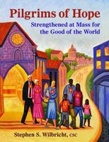 Pilgrims of Hope: Strengthened at Mass for the Good of the World 1616717882 Book Cover