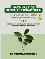 Nachhaltige Geschäftspraktiken Integration von ISO 14001 für langfristigen Umwelterfolg: Erreichung von Rentabilität und Nachhaltigkeit durch Best Practices von ISO 14001 (German Edition) 3852281555 Book Cover