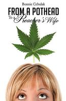 FROM A POTHEAD TO A PREACHER'S WIFE 160647846X Book Cover