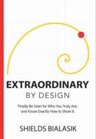 Extraordinary By Design: Finally Be Seen for Who You Truly Are, and Know Exactly How to Show It. (Time of Dreams) B0GW61Q9DQ Book Cover
