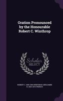 Oration pronounced by the Honourable Robert C. Winthrop 1347470379 Book Cover