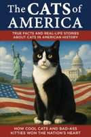 The Cats of America: How Cool Cats and Bad-Ass Kitties Won The Nation's Heart (The Cats of The World) 1736763024 Book Cover