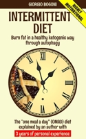 INTERMITTENT DIET: Burn fat in a healthy ketogenic way through autophagy. The “one meal a day” (OMAD) diet explained by an author with 3 years of personal experience. 1689382716 Book Cover